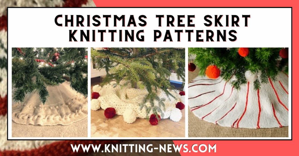 12 Christmas Tree Skirt Knitting Patterns Knitting News