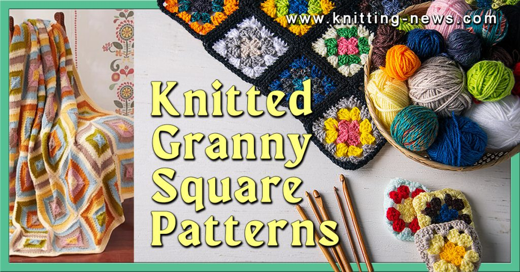 4 Knitted Granny Squares Patterns Knitting News
